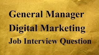General Manager Digital Marketing Job Interview Question