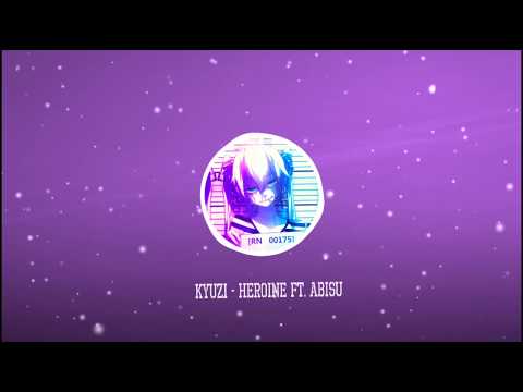Kyuzi - Heroine (Ft. Abisu)