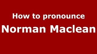 How to pronounce Norman Maclean