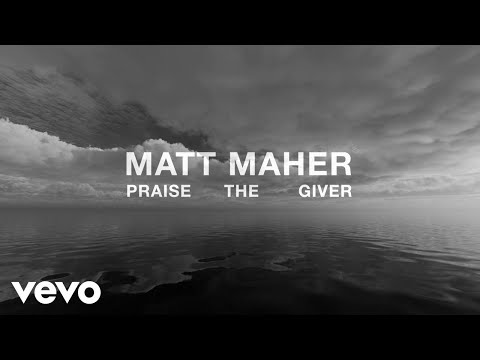 Matt Maher - Praise The Giver