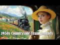 1950s Summer Countryside Train Journey | Pavolira’s Vintage Songs