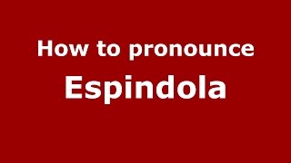 How to pronounce Espindola