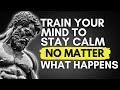 Train Your Mind to Stay Calm in Any Situation | STOICISM