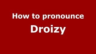 How to pronounce Droizy