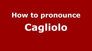 How to pronounce Cagliolo