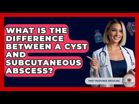 What Is The Difference Between A Cyst And Subcutaneous Abscess? - First Response Medicine