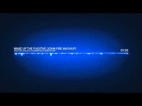 Avicii vs Martin Volt & Quentin State - Wake Up The Fugitive (John Fire Mashup)