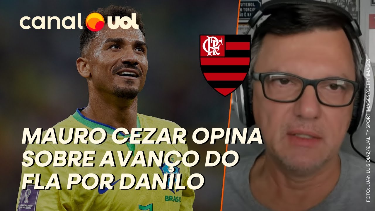 MAURO CEZAR: DANILO DEVE AGREGAR AO FLAMENGO, A GRANDE QUESTÃO É QUANTO CUSTA, NINGUÉM VEM DE GRAÇA!
