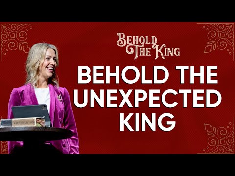 Behold the King — Part 2: Behold the Unexpected King | Kelli Ferguson | 12-15-2025