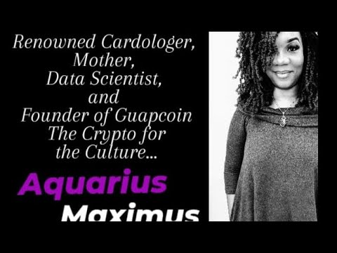 Aquarius Maximus: Renown Cardologer & Guapcoin Founder with ...