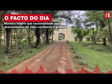 O FACTO DO DIA 11/08/23 Nacionalidade para descendentes de cabo-verdianos é gratuita.