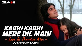 Kabhi Kabhi Mere Dil Mein | Love In Paradise Mix | DJ Shadow Dubai