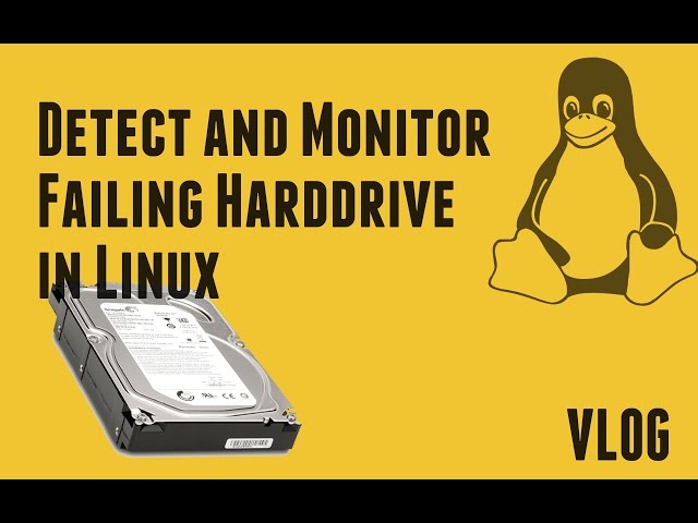 VLOG - Detect and Monitor Failing Harddrive in Linux