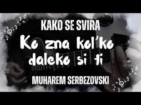 Kako se svira Ko zna kol'ko daleko si ti Muharem Serbezovski