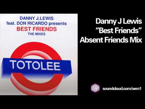 Danny J Lewis - Best Friends (Absent Friends Mix)