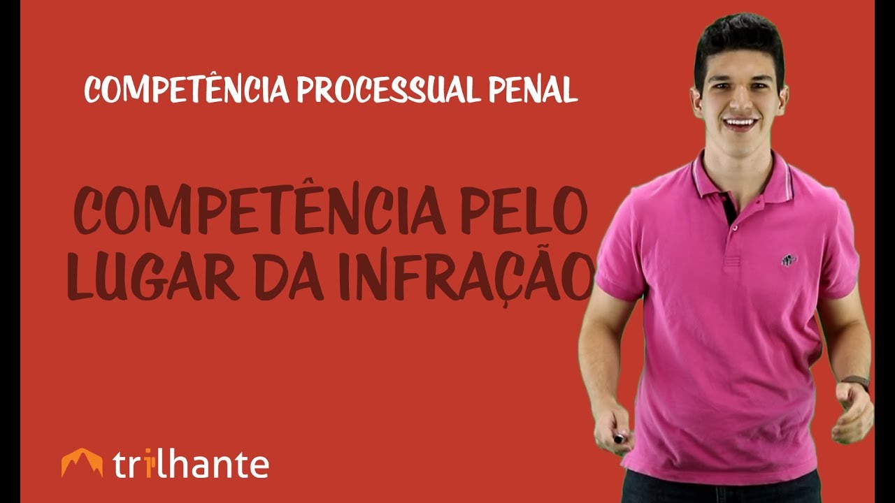 Competência Processual Penal - Competência pelo Lugar da Infração
