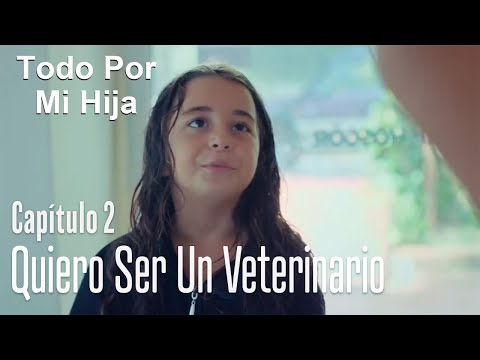 Quiero ser un veterinario - Todo Por Mi Hija Capitulo 2