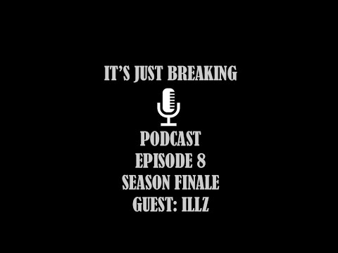 It's Just Breaking Podcast Episode 8: Guest Bboy Illz