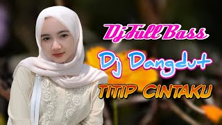Download lagu TITIP CINTAKU DJ DANGDUT FULL BASS REMIX ENAK BUAT TEMAN SANTAI mp3 Download lagu TITIP CINTAKU DJ DANGDUT FULL BASS REMIX ENAK BUAT TEMAN SANTAI mp3