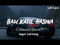 Badi Qatil Haseena Slowed Reverb Shape Kaka Lofi Song Instagram Viral Lofi Song