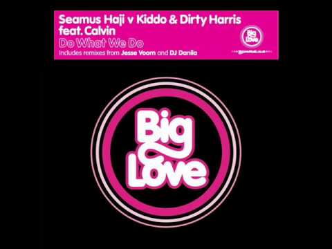 Seamus Haji Vs Kiddo & Dirty Harris feat. Calvin 'Do What We Do' (Kiddo & Dirty Harris Vocal Mix)