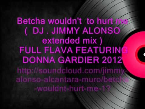Betcha wouldn't  to hurt me    FULL FLAVA FEAT. DONNA GARDIER
