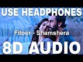 Fitoor (8D Audio) || Shamshera || Arijit Singh || Neeti Mohan || Ranbir Kapoor, Vaani Kapoor