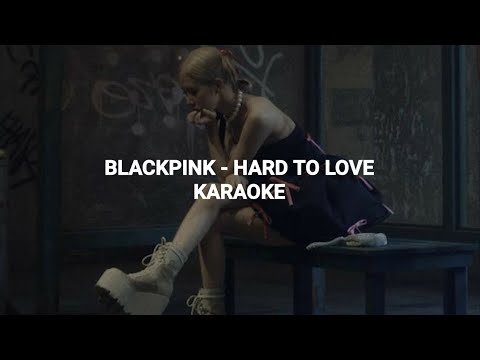 BLACKPINK (블랙핑크)  - 'Hard To Love' KARAOKE