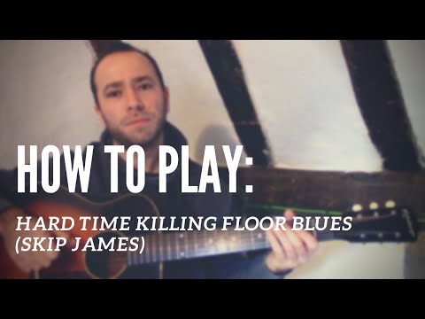 How to Play: Hard Time Killing Floor Blues (Skip James)  | TABS