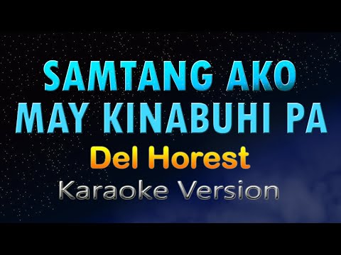 SAMTANG AKO MAY KINABUHI PA - Del Horest (KARAOKE HD)