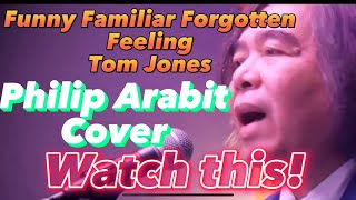 FUNNY FAMILIAR FORGOTTEN FEELINGS/TOM JONES cover by PHILIP ARABIT