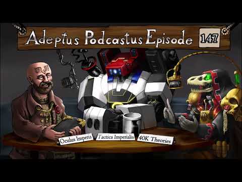 Adeptus Podcastus - A Warhammer 40,000 Podcast - Episode 147 Ft. Oculus Imperia