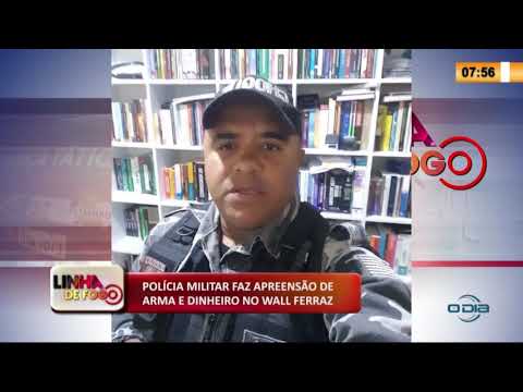 LINHA DE FOGO 20 01 2020 POLíCIA MILITAR FAZ APREENSíO DE ARMA E DINHEIRO NO WALL FERRAZ