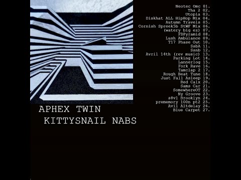 Aphex Twin - Kittysnail Nabs [Full Soundcloud Compilation]