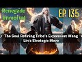 [EP135] The Soul Refining Tribe's Expansion: Wang Lin's Strategic Move