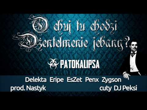 PATOKALIPSA - O CHUJ TU CHODZI DŻENTELMENIE JEBANY (PROD. NASTYK, CUTY DJ PEKSI)