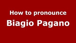 How to pronounce Biagio Pagano