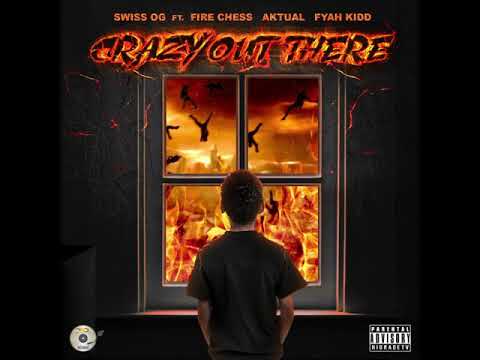 Swiss OG Ft. Fire Chess, Aktual, Fyah Kidd - Crazy Out There (Official Audio)