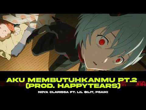 Noya Clarissa ft  Lil $ilit, Psaiki - Aku Membutuhkanmu Pt.2 (Prod.happytears )  -  LIRIK