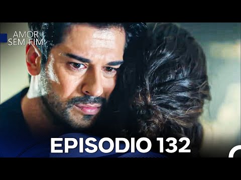 Amor Sem Fim Episódio 132