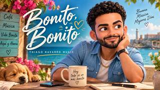 Bonito, Bonito — Thiago Navarro Music | Canción para empezar el día con buena energía