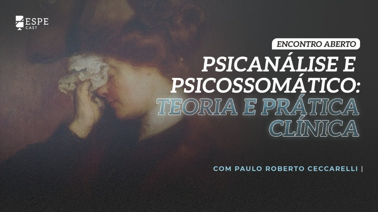 Psicanálise e psicossomático: teoria e prática clínica - com paulo Roberto ceccarelli