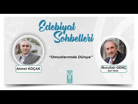 Edebiyat Sohbetleri - Nurullah Genç - Omuzlarımda Dünya...