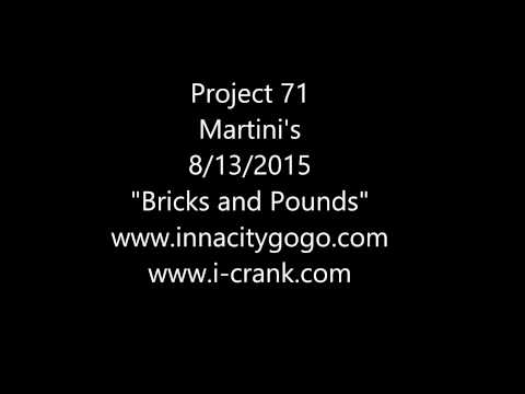 Project 71 Martini's 8/13/2015 "Bricks and Pounds"
