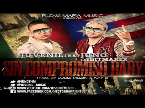 Juvenil Ft. Juno 'The Hitmaker' - Sin Compromiso Baby (Prod. by Louiz Musik y Kay-B)