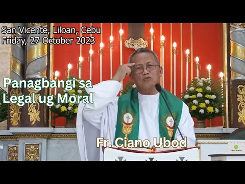 Fr. Ciano Ubod Homily - Kanus-a Dili Magkauyon ang Legal ug Moral?