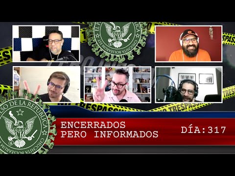 ENCERRADOS PERO INFORMADOS DÍA: 317 - EL PULSO DE LA REPÚBLICA