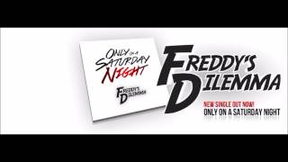 Freddy's Dilemma - Only On A Saturday Night [Official Radio Edit] [2015] Lyrics at end and below