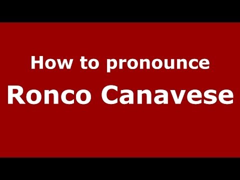 How to pronounce Ronco Canavese (Italian/Italy) - PronounceNames.com