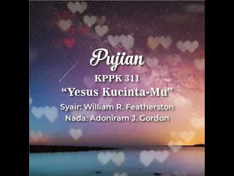 KPPK 311 Yesus Kucinta-Mu (My Jesus, I Love Thee)